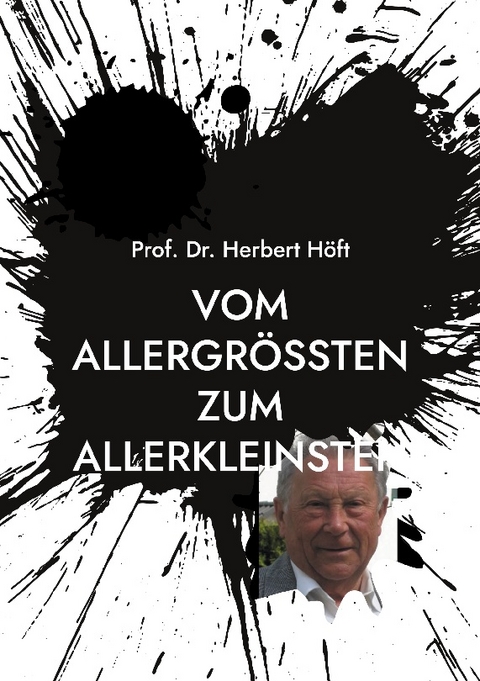 Vom Allergrößten zum Allerkleinsten - Prof. Dr. Herbert Höft