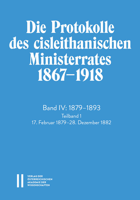 Die Protokolle des cisleithanischen Ministerrates 1867—1918, Band IV: 1879—1893 - 