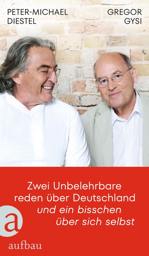 Zwei Unbelehrbare reden über Deutschland und ein bisschen über sich selbst - Gregor Gysi, Peter-Michael Diestel