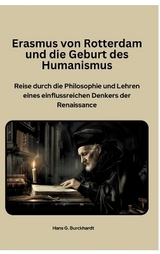 Erasmus von Rotterdam und die Geburt des Humanismus - Hans G. Burckhardt