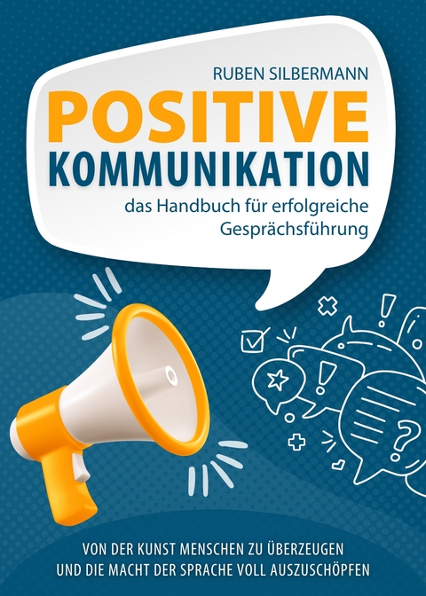 Positive Kommunikation - das Handbuch für erfolgreiche Gesprächsführung - Ruben Silbermann