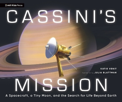 Cassini's Mission: A Spacecraft, a Tiny Moon, and the Search for Life Beyond Earth - Katie Venit