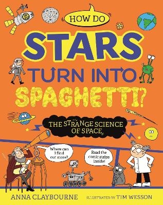 Strange Science: How do Stars Turn into Spaghetti? The Strange Science of Space - Anna Claybourne