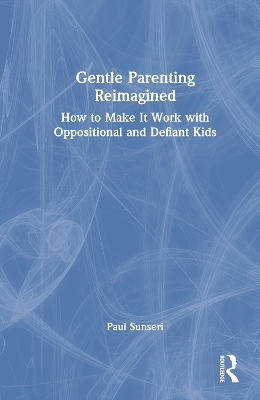 Gentle Parenting Reimagined - Paul Sunseri