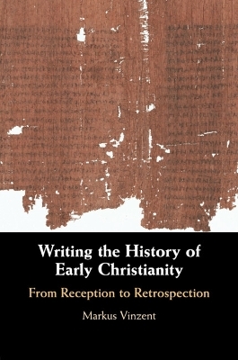 Writing the History of Early Christianity - Markus Vinzent