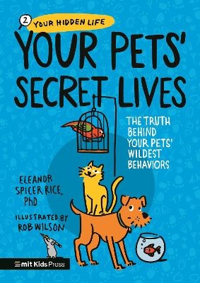 Your Pets Secret Lives: The Truth Behind Your Pets' Wildest Behaviors - Eleanor Spicer Rice