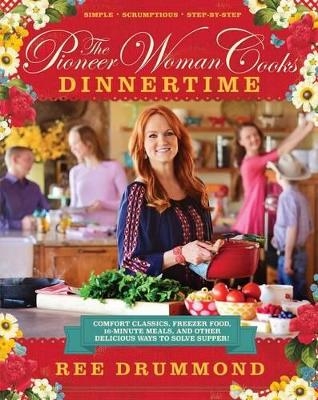 The Pioneer Woman Cooks—Dinnertime - Ree Drummond