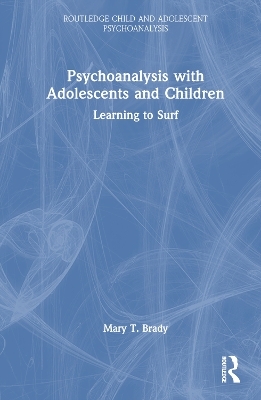 Psychoanalysis with Adolescents and Children - Mary T. Brady