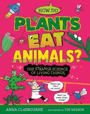 Strange Science: How do Plants Eat Animals? The Strange Science of Living Things - Anna Claybourne