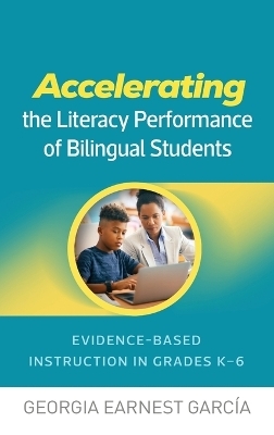 Accelerating the Literacy Performance of Bilingual Students - Georgia Earnest García