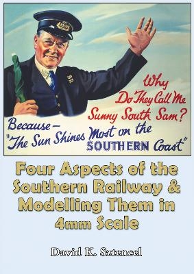 Four Aspects of the Southern Railway and Modelling Them in 4mm Scale - David Sztencel