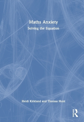 Maths Anxiety - Heidi Kirkland, Thomas Hunt