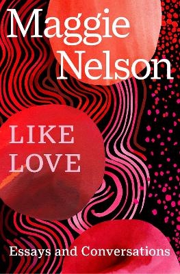 Like Love - Maggie Nelson