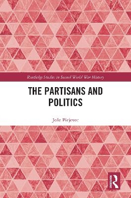 The Partisans and Politics - Jože Pirjevec