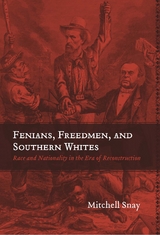 Fenians, Freedmen, and Southern Whites - Mitchell Snay