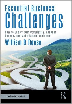 Essential Business Challenges - William B Rouse