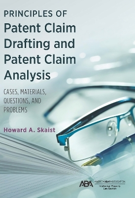 Principles of Patent Claim Drafting and Patent Claim Analysis - Howard Skaist