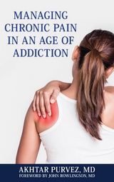 Managing Chronic Pain in an Age of Addiction -  Akhtar Purvez