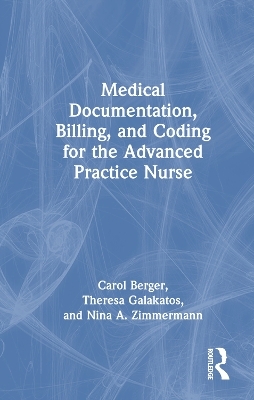 Medical Documentation, Billing and Coding for the Advanced Practice Nurse - Carol Berger, Theresa Galakatos, Nina A. Zimmermann