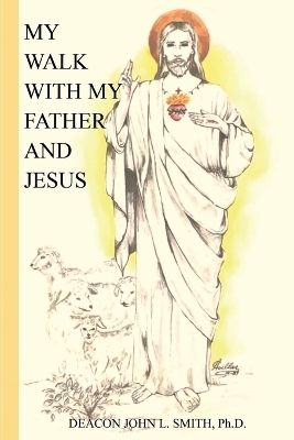 My Walk With My Father And Jesus