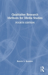 Qualitative Research Methods for Media Studies - Brennen, Bonnie S.