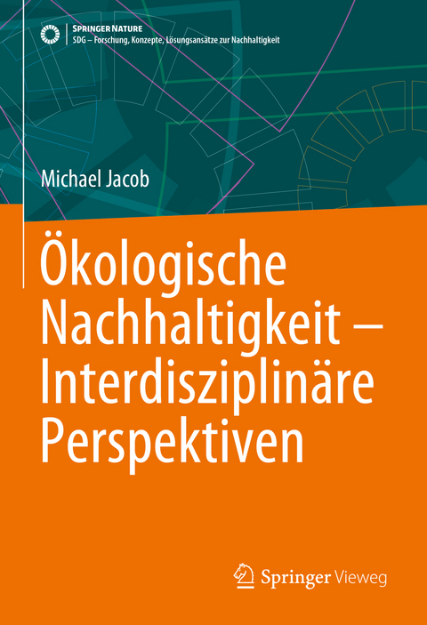 Ökologische Nachhaltigkeit – Interdisziplinäre Perspektiven - Michael Jacob