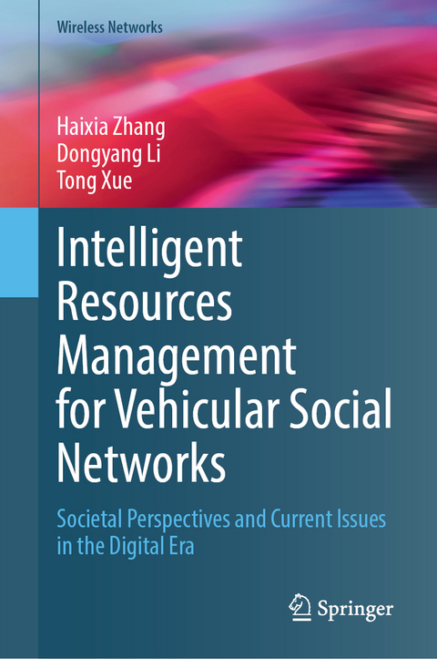 Intelligent Resources Management for Vehicular Social Networks - Haixia Zhang, Dongyang Li, Tong Xue