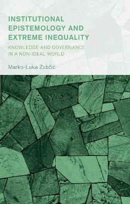 Institutional Epistemology and Extreme Inequality - Marko-Luka Zubcic