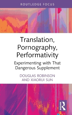 Translation, Pornography, Performativity - Douglas Robinson, Xiaorui Sun