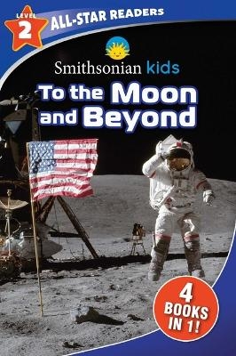 Smithsonian Kids All-Star Readers: To the Moon and Beyond Level 2 -  Editors of Silver Dolphin Books