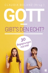 Gott – gibt’s den echt? - 