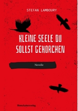 Kleine Seele du sollst gehorchen - Stefan Lamboury