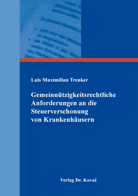 Gemeinnützigkeitsrechtliche Anforderungen an die Steuerverschonung von Krankenhäusern - Luis Maximilian Trenker