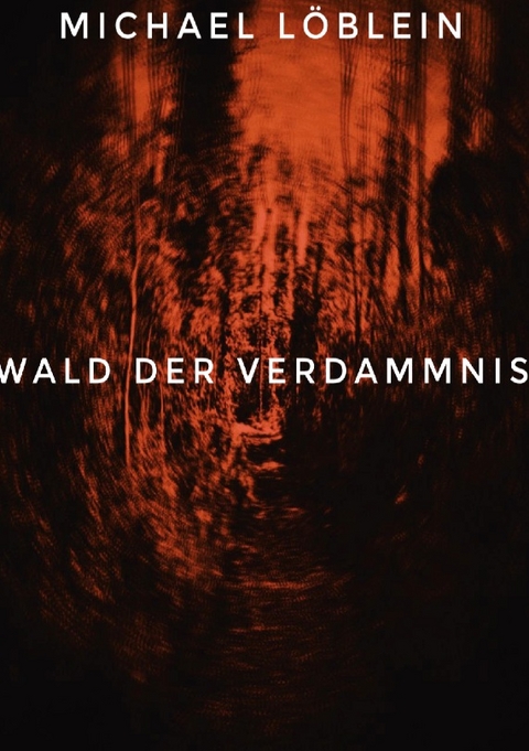 Wald der Verdammnis - Michael Löblein