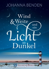 Wind und Weite und ein Licht im Dunkel - Johanna Benden