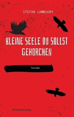 Kleine Seele du sollst gehorchen - Stefan Lamboury