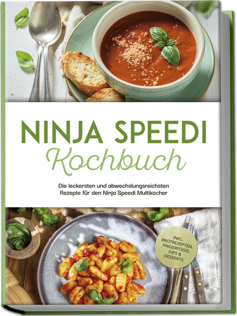 Ninja Speedi Kochbuch: Die leckersten und abwechslungsreichsten Rezepte für den Ninja Speedi Multikocher - inkl. Brotrezepten, Fingerfood, Dips & Desserts - Annabelle Hagedorn