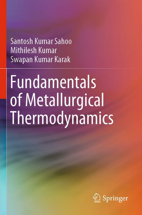 Fundamentals of Metallurgical Thermodynamics - Santosh Kumar Sahoo, Mithilesh Kumar, Swapan Kumar Karak