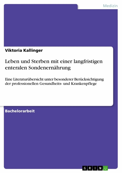 Leben und Sterben mit einer langfristigen enteralen Sondenernährung -  Viktoria Kallinger