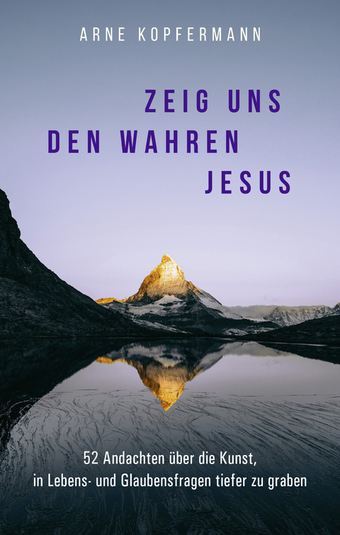 Zeig uns den wahren Jesus - Arne Kopfermann