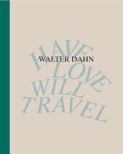 Walter Dahn. Have Love, Will Travel. Werke 1986 - 2024 - 