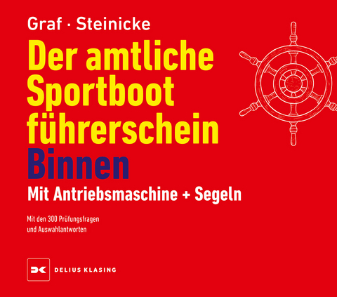 Der amtliche Sportbootführerschein Binnen - Mit Antriebsmaschine und Segeln - Kurt Graf, Dietrich Steinicke