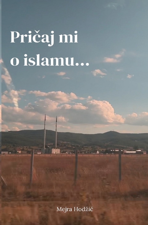 Pričaj mi o islamu.. - Mejra Hodžić