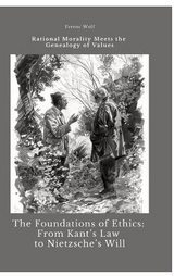 The Foundations of Ethics: From Kant’s Law to Nietzsche’s Will - Ferenc Wolf