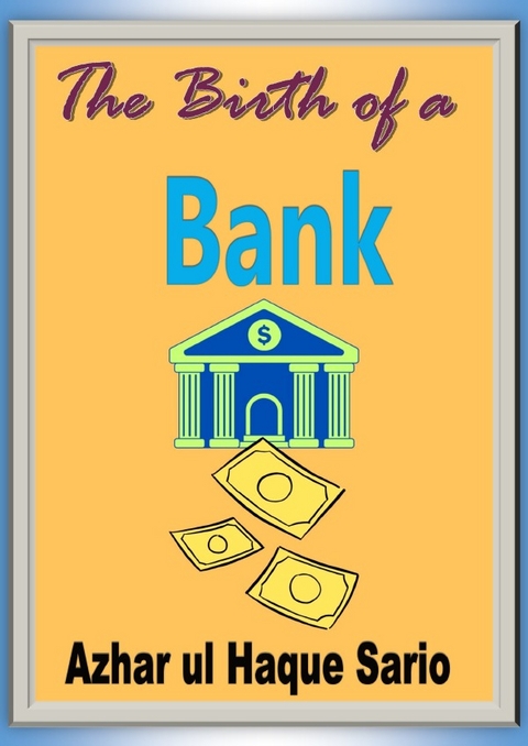 The Birth of a Bank - Azhar Ul Haque Sario