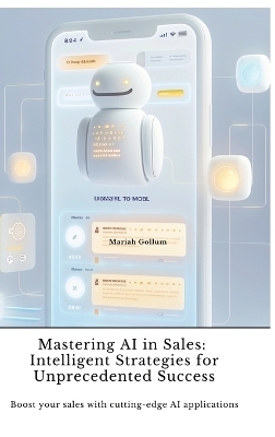 Mastering AI in Sales: Intelligent Strategies for Unprecedented Success - Mariah Gollum