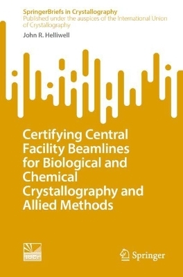 Certifying Central Facility Beamlines for Biological and Chemical Crystallography and Allied Methods - John R. Helliwell