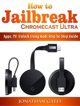 How to Jailbreak Chromecast Ultra, Apps, TV - Jonathan Gates