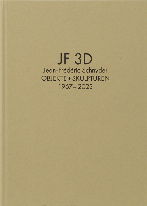 Jean-Frédéric Schnyder. Werkverzeichnis Bd. 2: JF 3D. Objekte + Skulpturen 1967-2023 - 