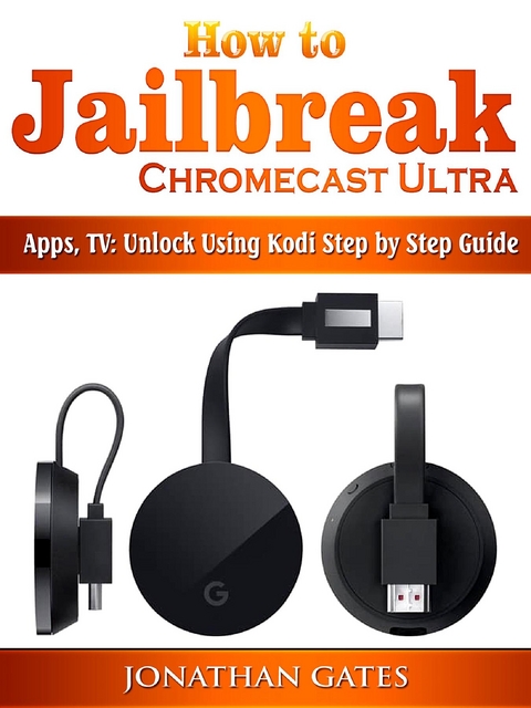 How to Jailbreak Chromecast Ultra, Apps, TV - Jonathan Gates